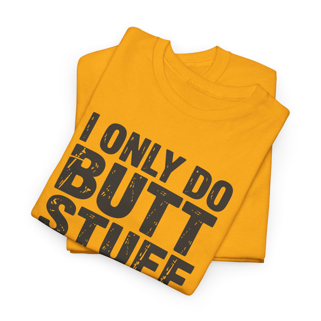 I Only Do Butt Stuff At The Gym T-Shirt — Funny Workout Graphic Tee