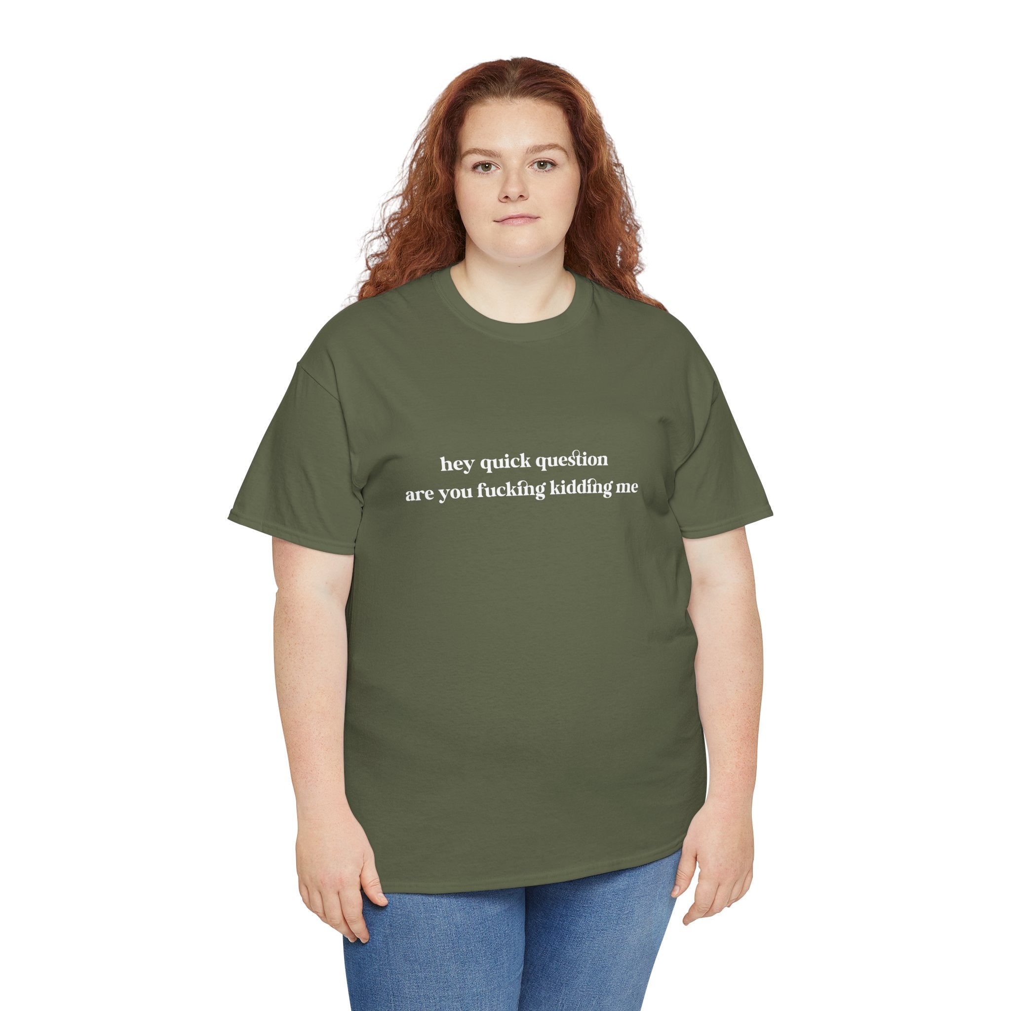 Funny Graphic Tee — “hey quick question are you fucking kidding me” Slogan T‑Shirt