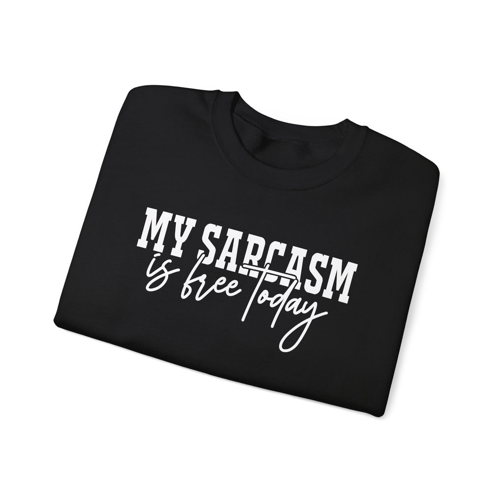 My Sarcasm Is Free Today Sweatshirt