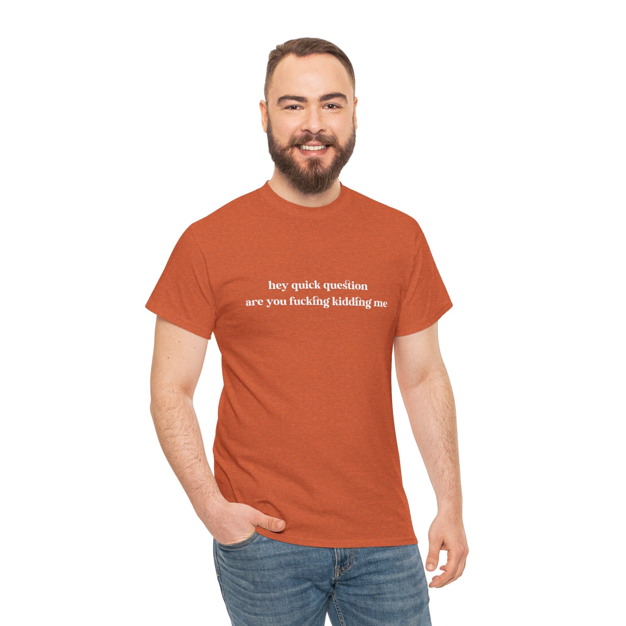 Funny Graphic Tee — “hey quick question are you fucking kidding me” Slogan T‑Shirt
