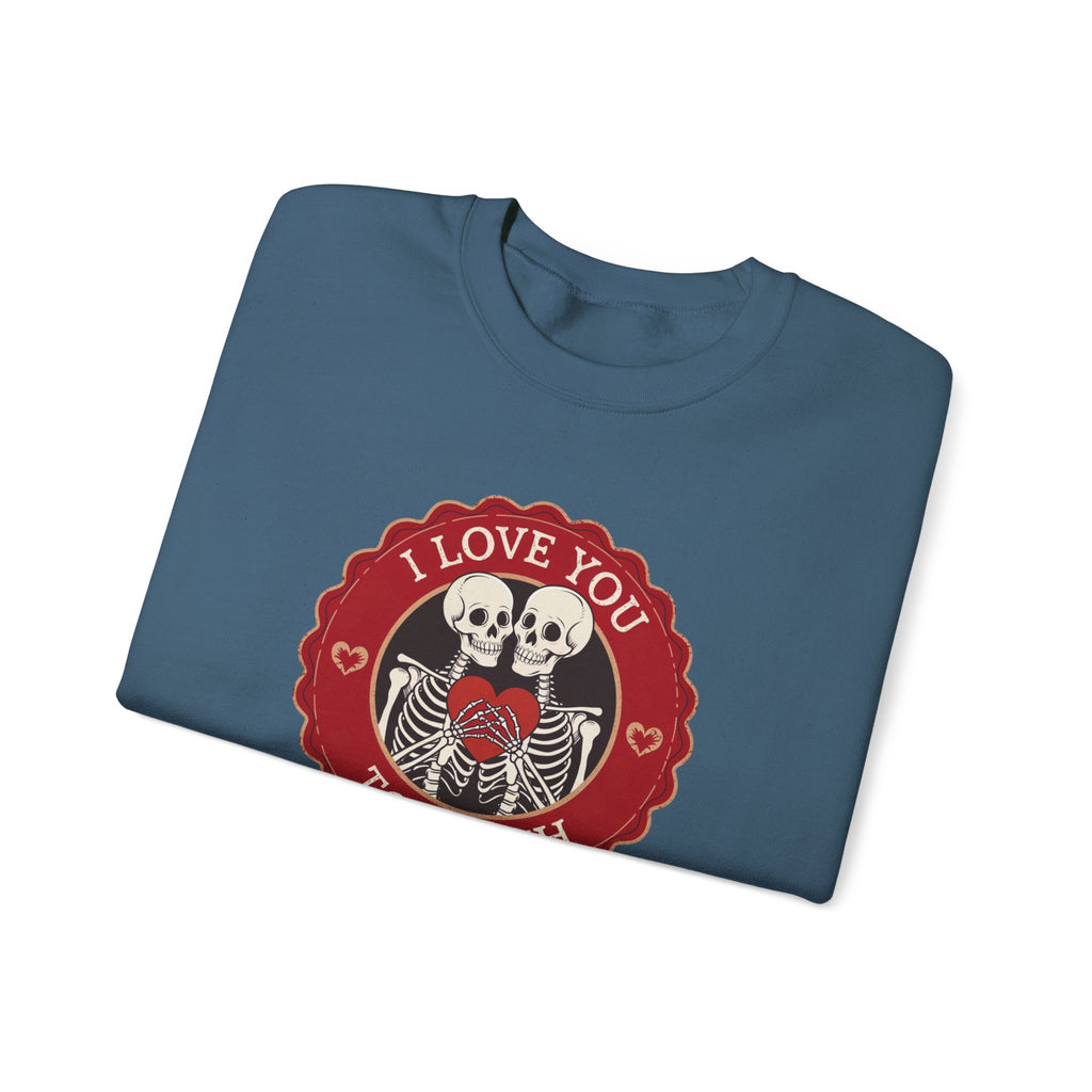 I Love You to Death Skeleton Crewneck Sweatshirt