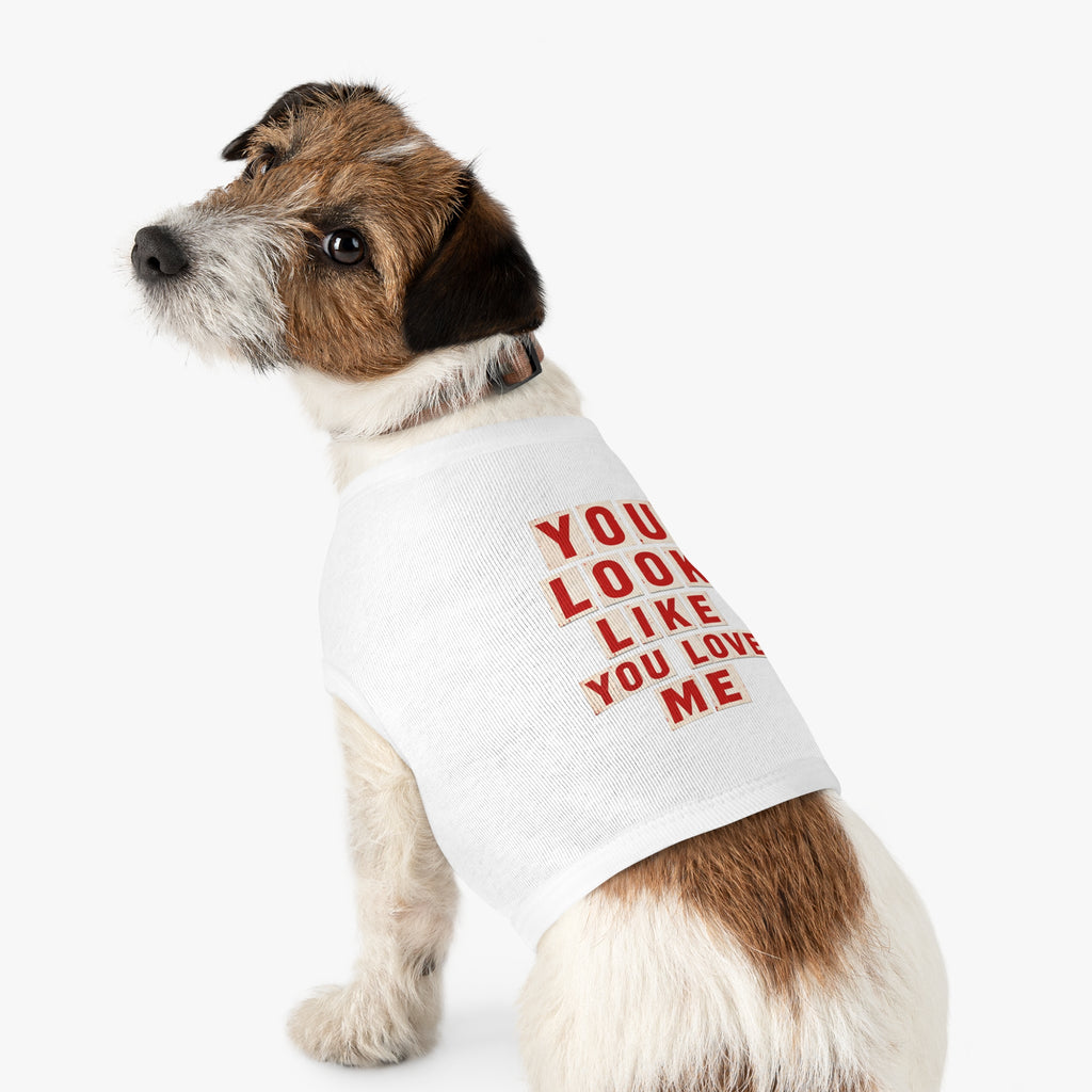 Pet Tank Top - "You Look Like You Love Me" Graphic Dog Shirt