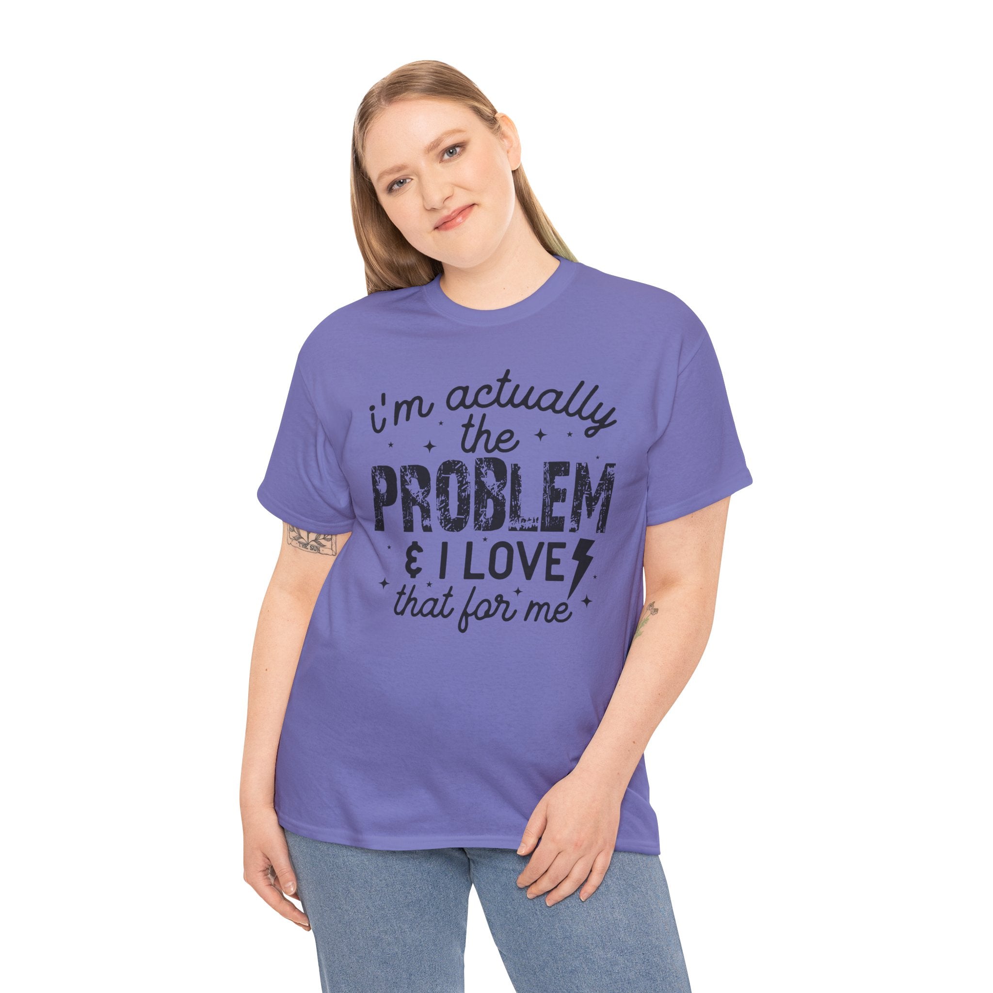 “I’m Actually the Problem & I Love That For Me” Funny Statement T-Shirt
