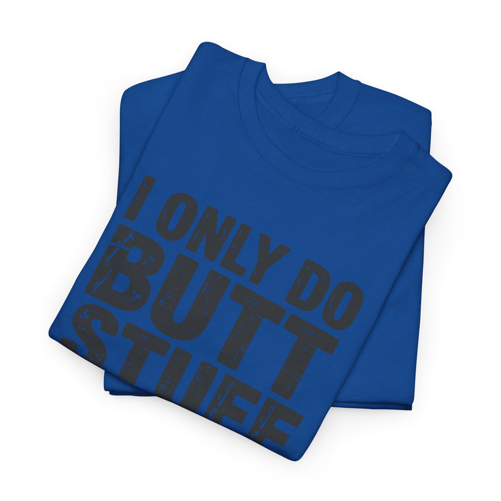 I Only Do Butt Stuff At The Gym T-Shirt — Funny Workout Graphic Tee