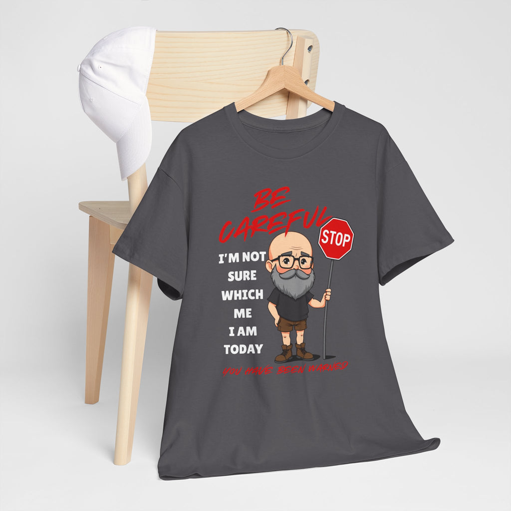 Chubby Bald Guy - Be Careful, I'm Not Sure Which Me I Am Today T-shirt