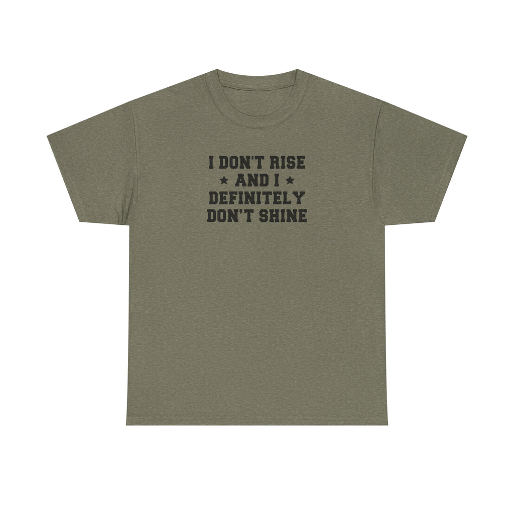 "I Don't Rise and I Definitely Don't Shine" Funny Sarcastic Graphic Tee