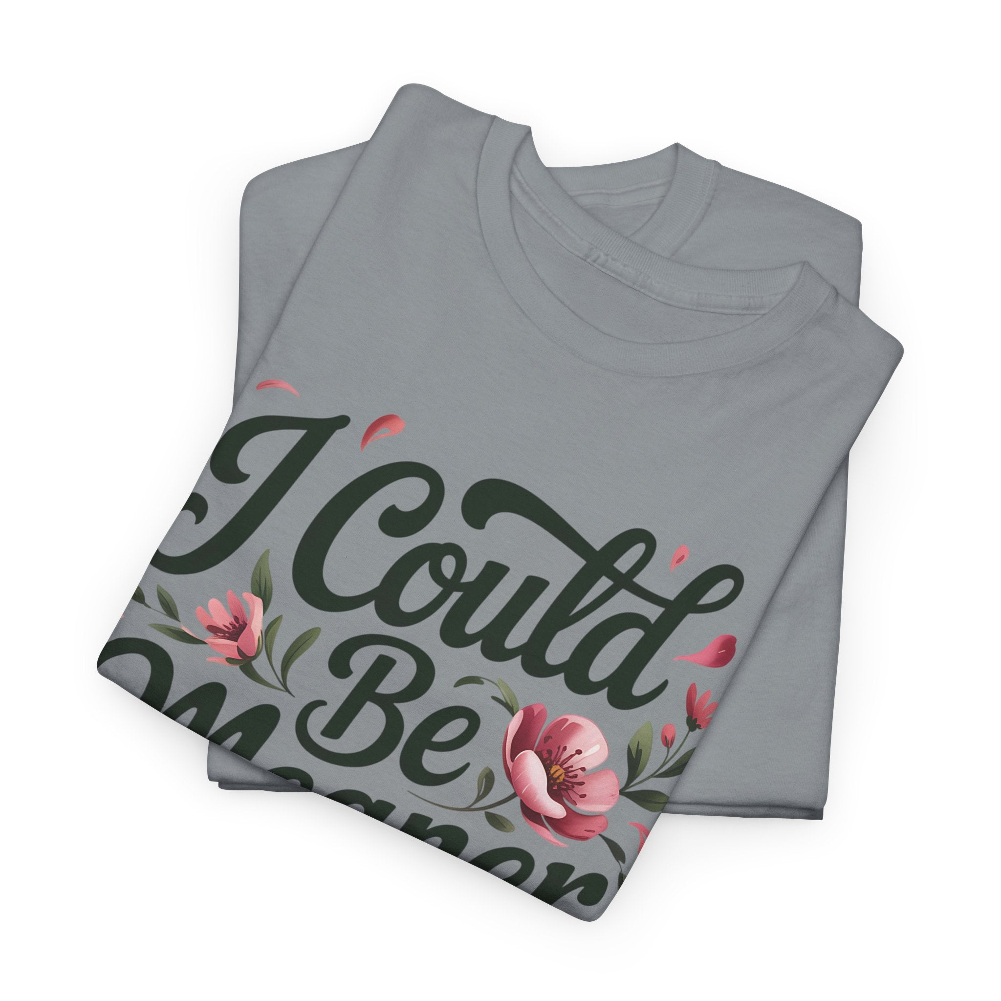 I Could Be Meaner T-shirt
