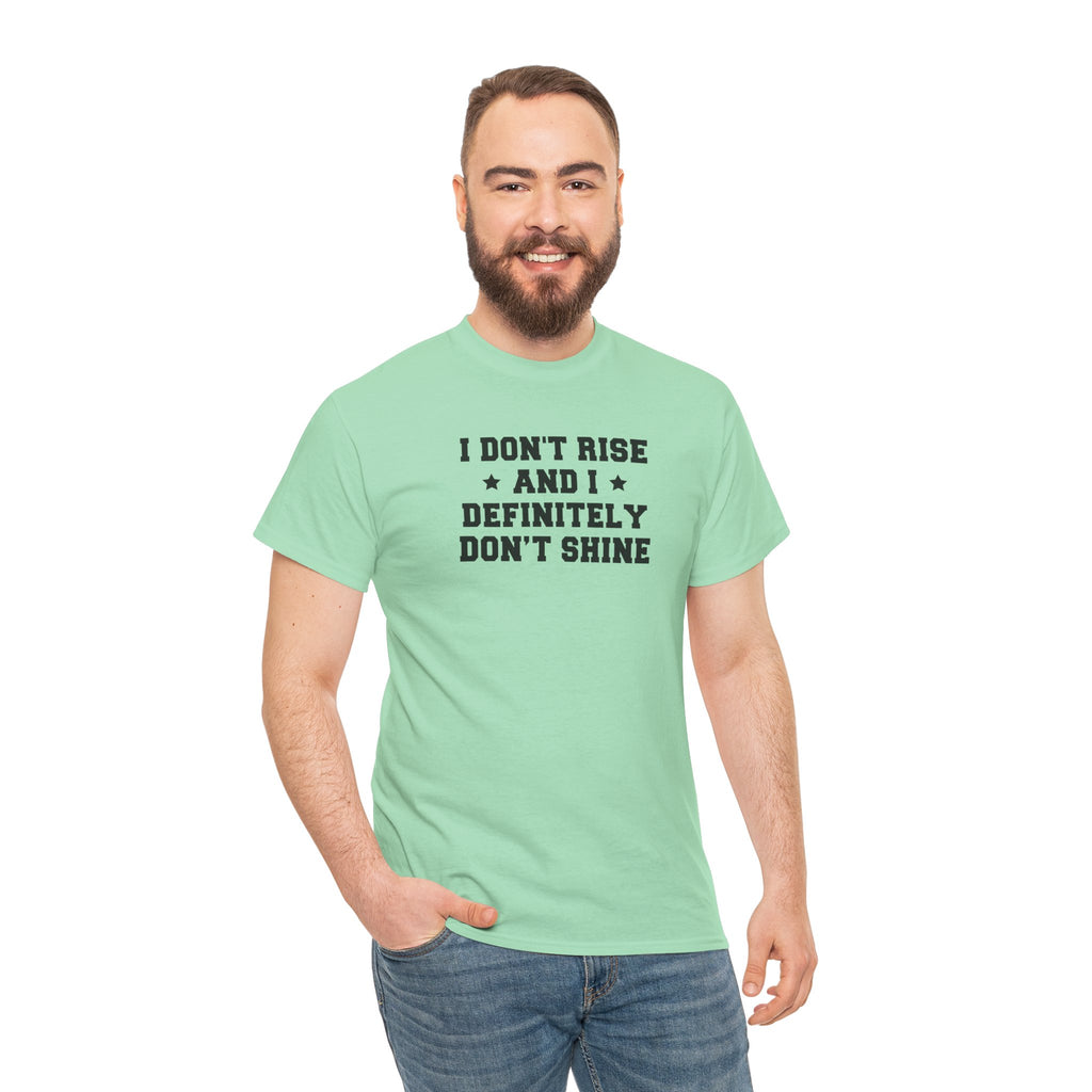 "I Don't Rise and I Definitely Don't Shine" Funny Sarcastic Graphic Tee
