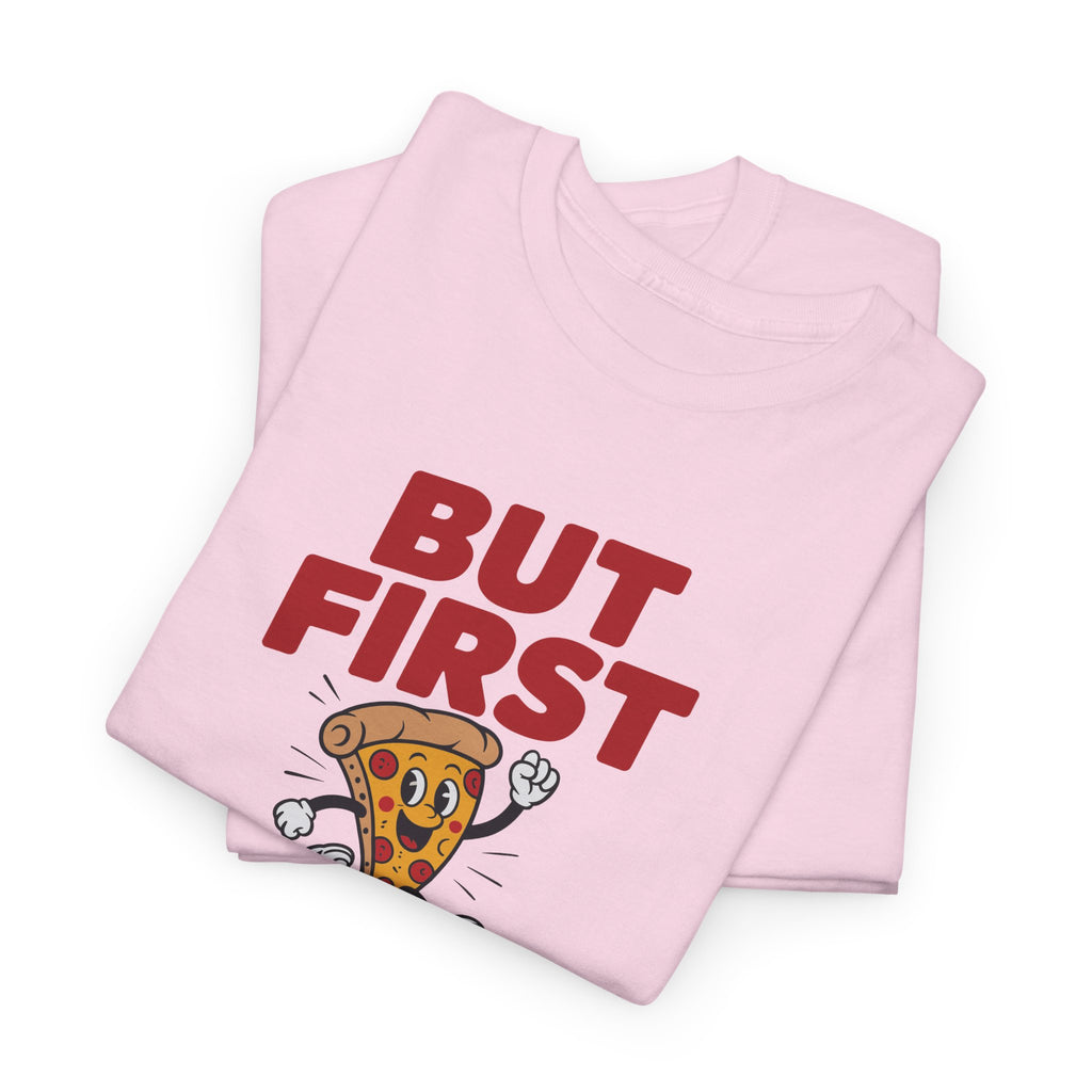 Pizza Graphic Tee — "But First Pizza" Casual Shirt for Pizza Lovers