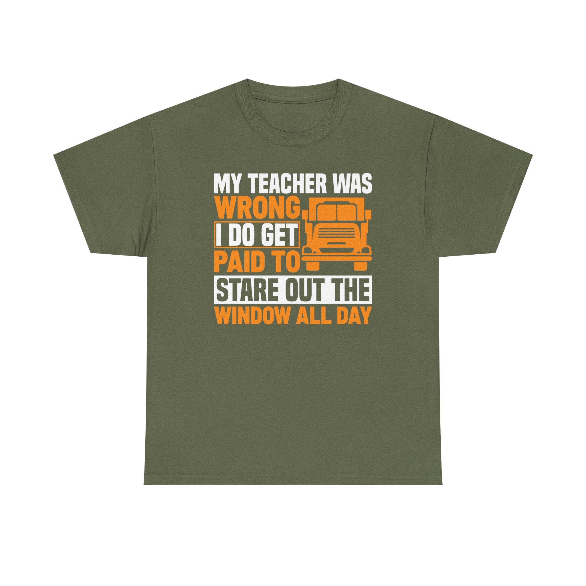 Funny Truck Driver T-Shirt – “My Teacher Was Wrong, I Do Get Paid To Stare Out The Window All Day”