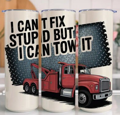 I Can’t Fix Stupid But I Can Tow It – 20oz Stainless Steel Tumbler