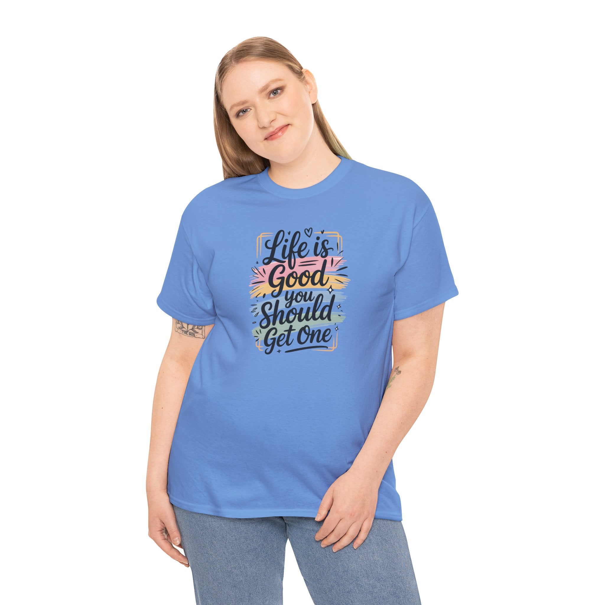 Life Is Good You Should Get One Tee