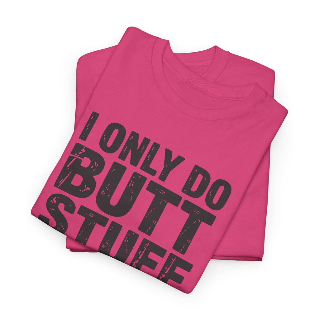 I Only Do Butt Stuff At The Gym T-Shirt — Funny Workout Graphic Tee