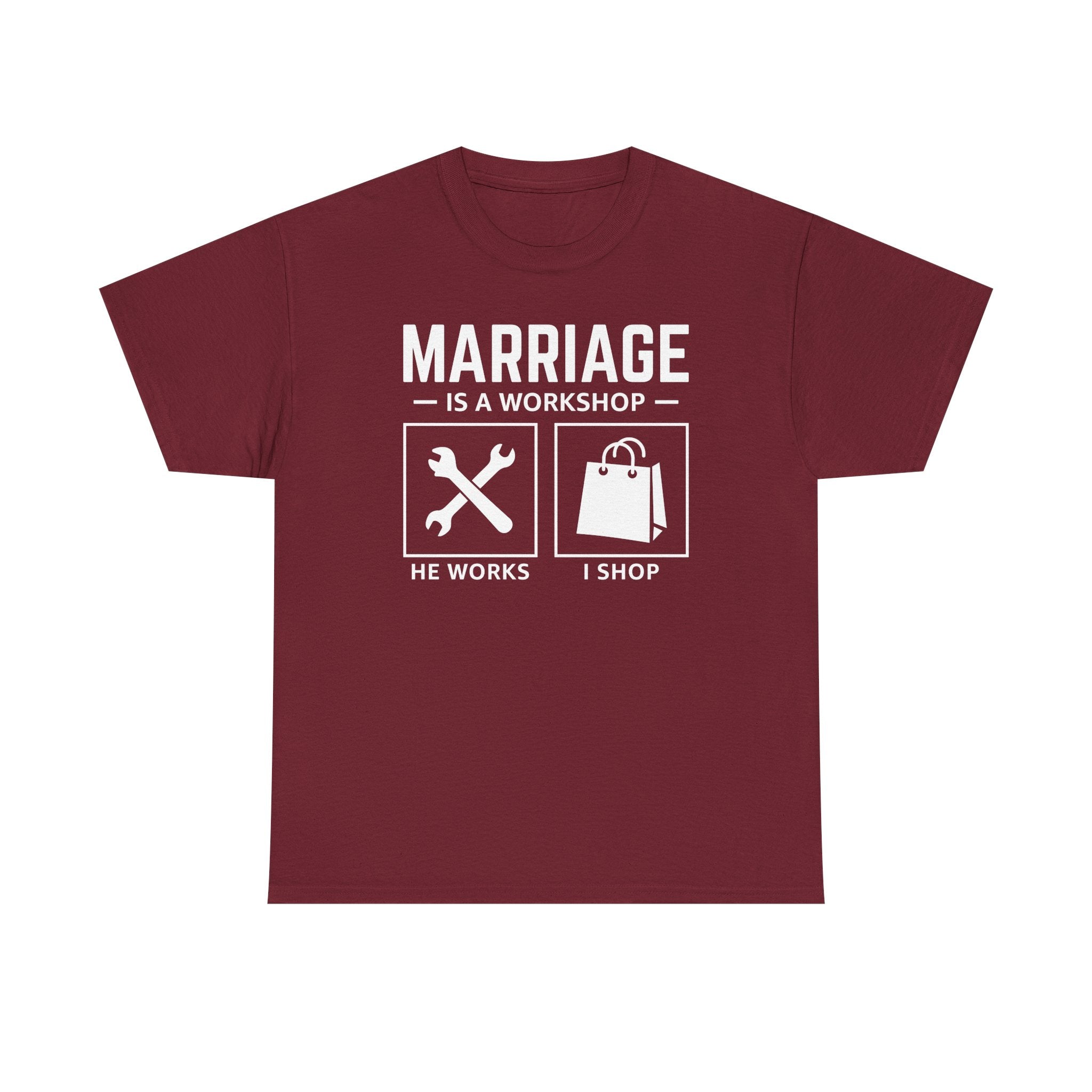 Marriage Is a Workshop T-Shirt — He Works I Shop Funny Couple Tee