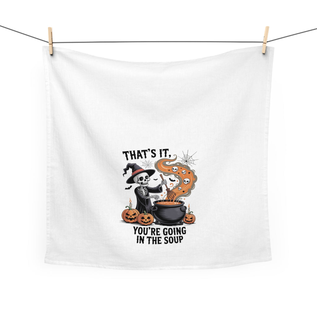 That's It You're Going In The Soup Tea Towel
