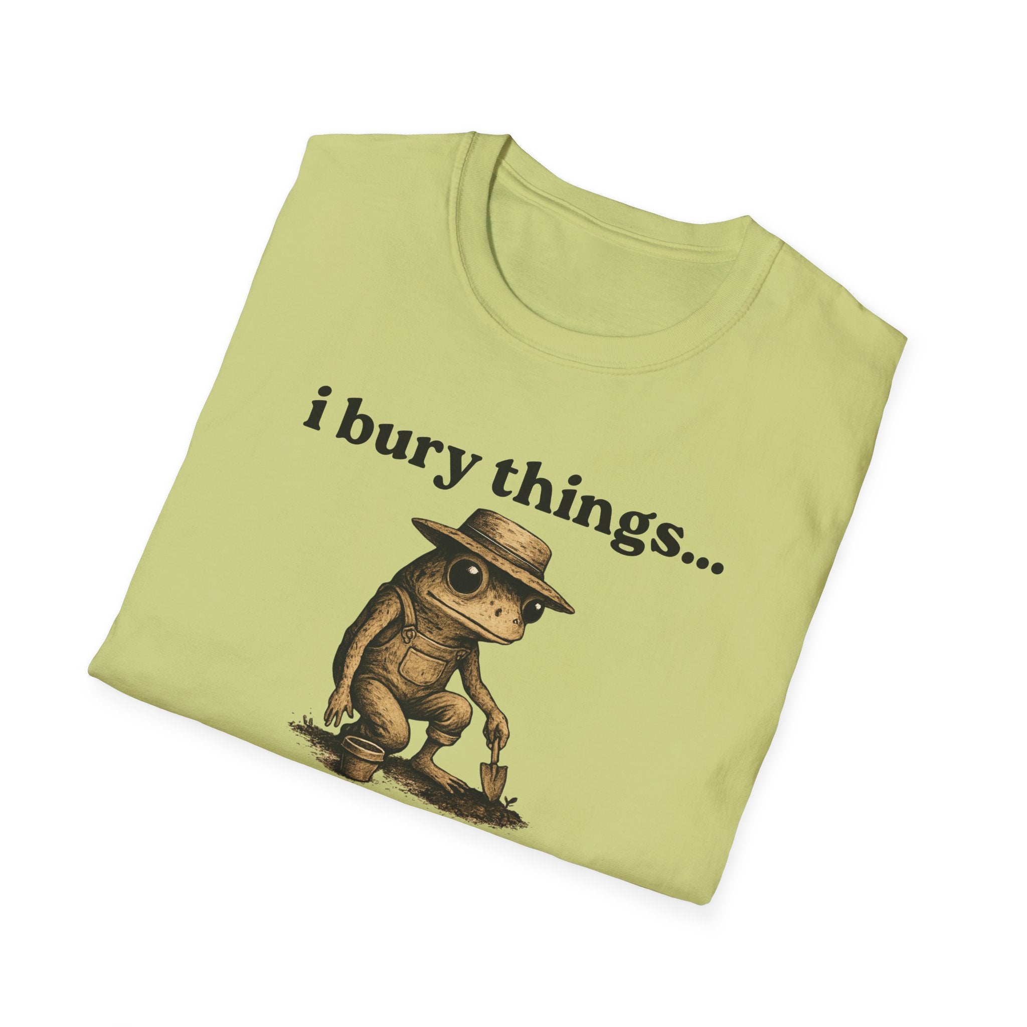 Funny Gardener T-Shirt — “I bury things... maybe plants... maybe people”