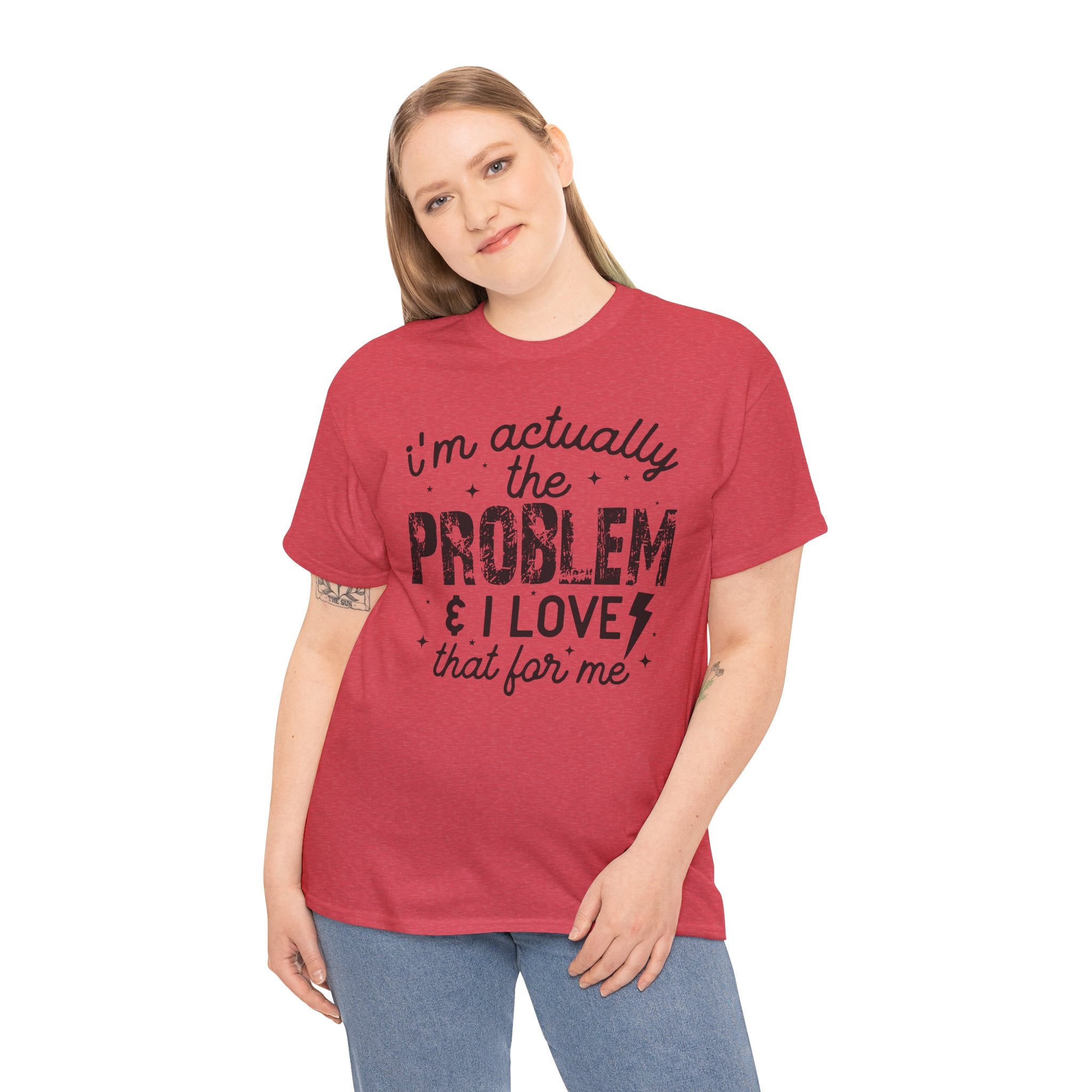 “I’m Actually the Problem & I Love That For Me” Funny Statement T-Shirt