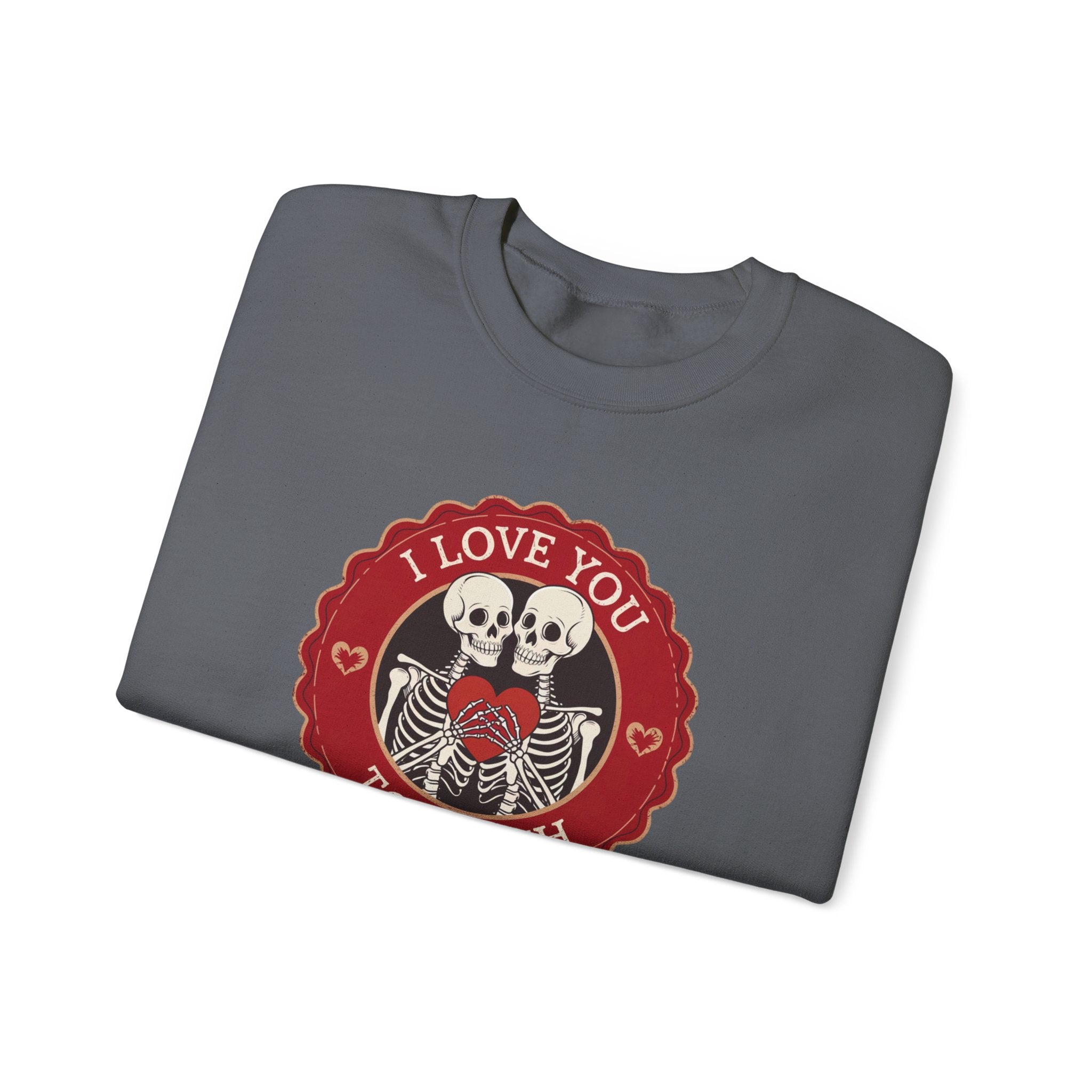 I Love You to Death Skeleton Crewneck Sweatshirt