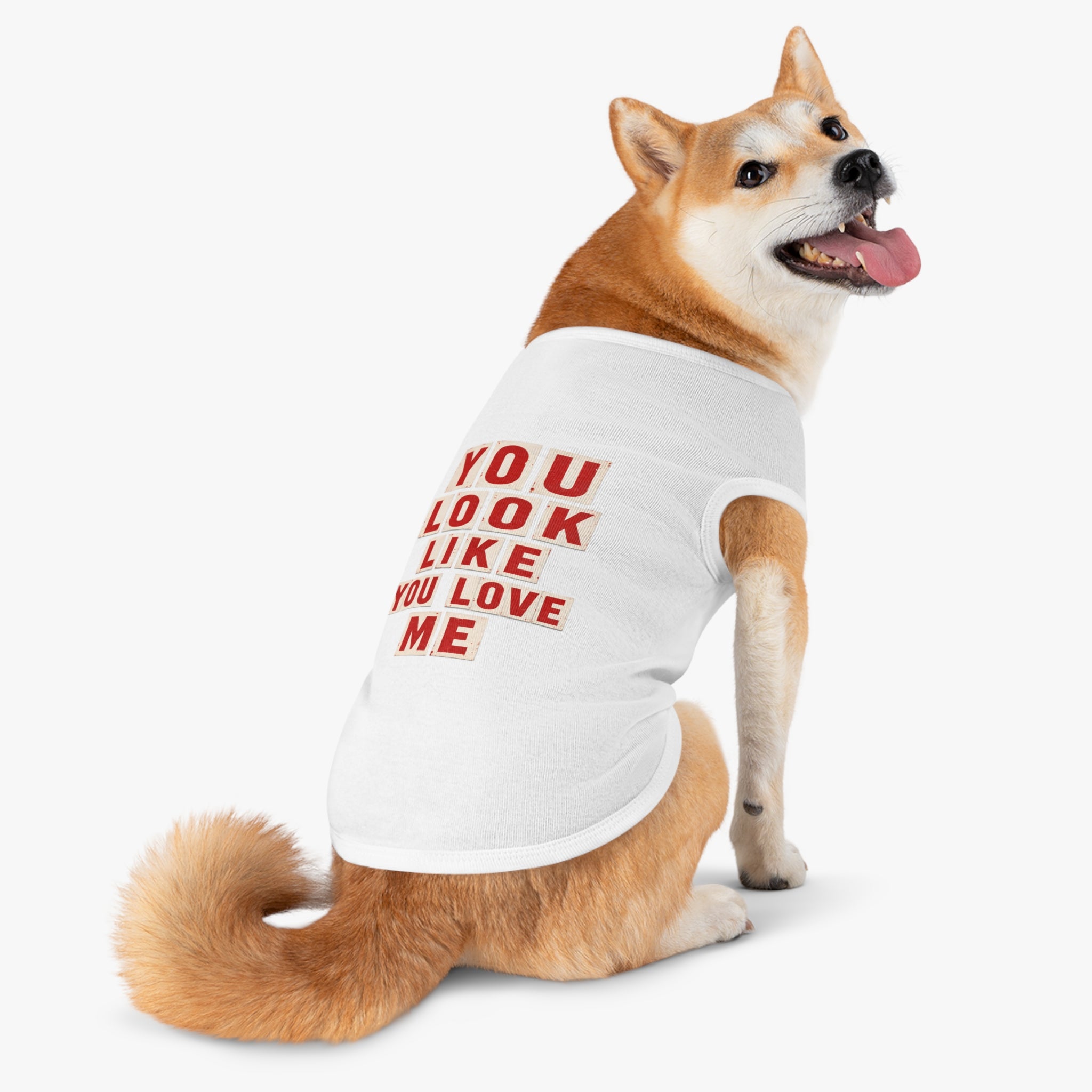 Pet Tank Top - "You Look Like You Love Me" Graphic Dog Shirt