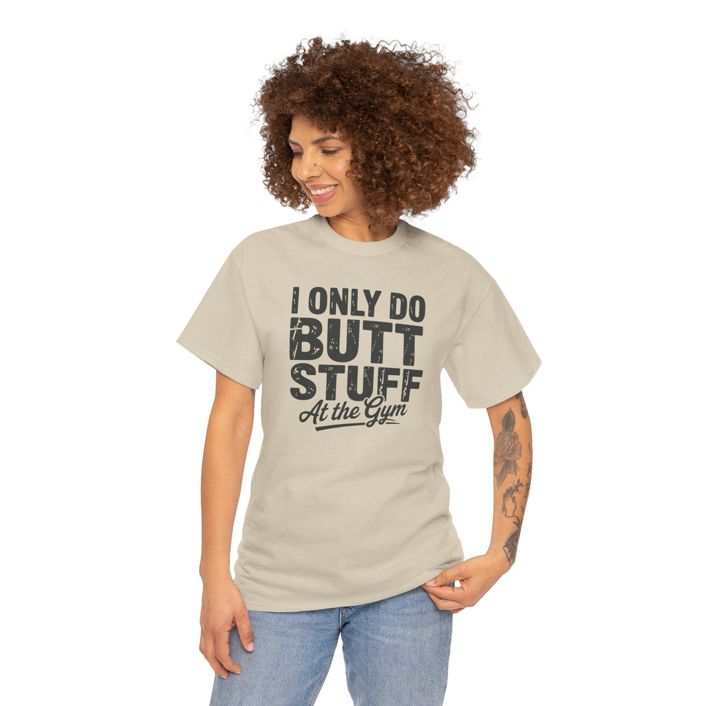 I Only Do Butt Stuff At The Gym T-Shirt — Funny Workout Graphic Tee