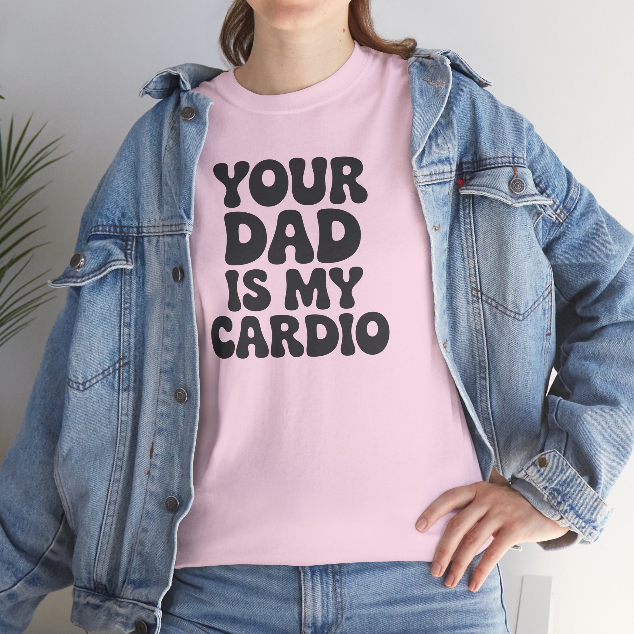 Graphic Tee — "Your Dad Is My Cardio" Funny T-Shirt