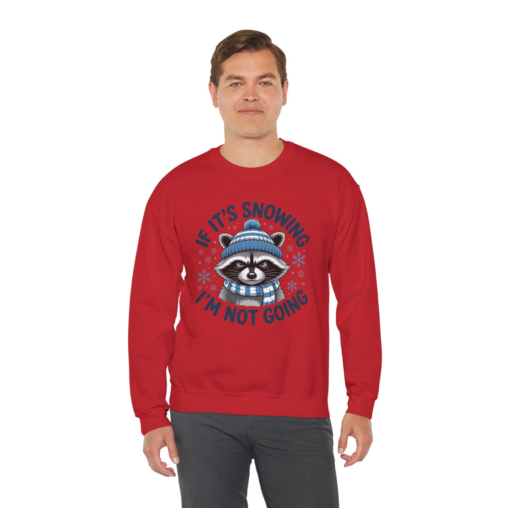 If It's Snowing I'm Not Going Raccoon Sweatshirt