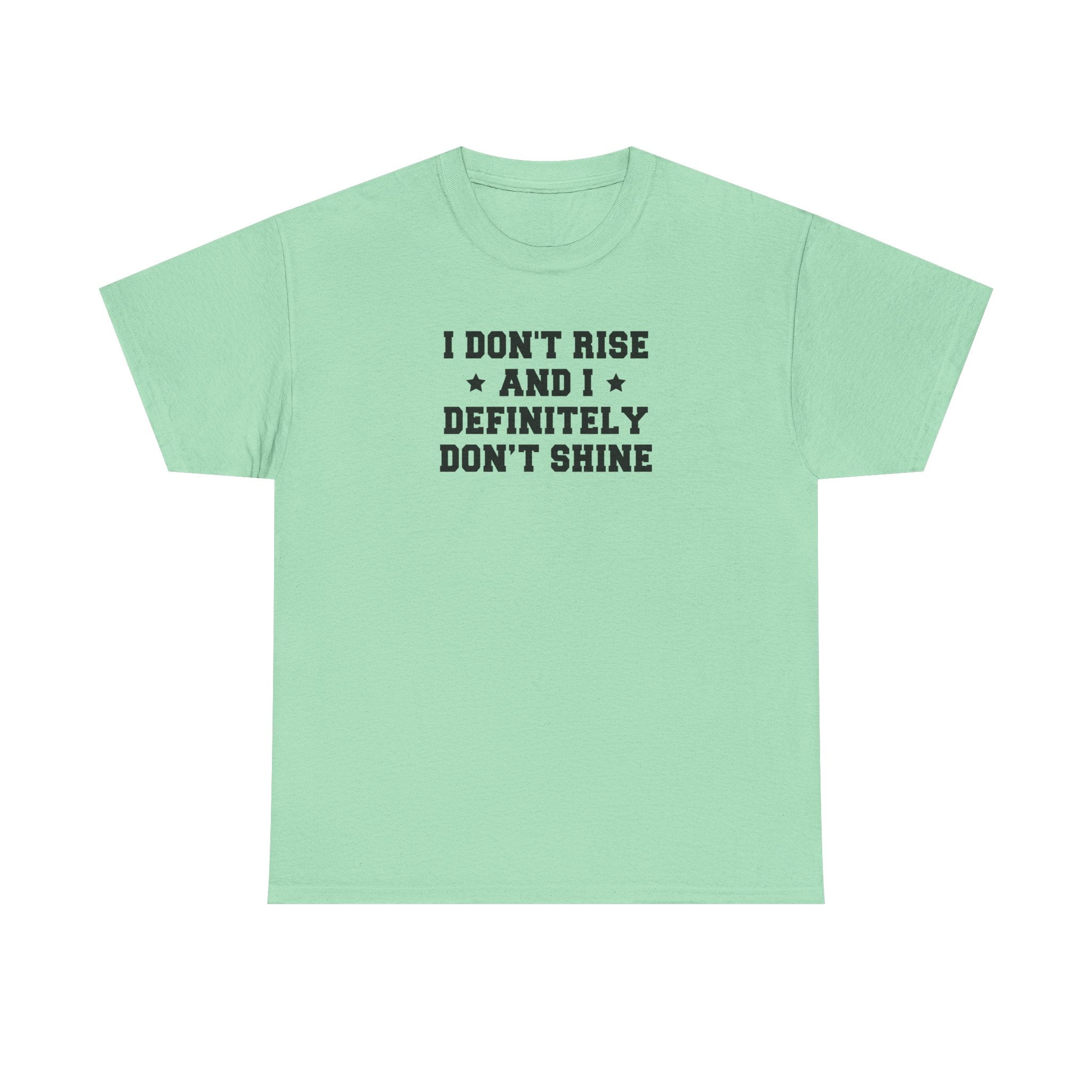 "I Don't Rise and I Definitely Don't Shine" Funny Sarcastic Graphic Tee