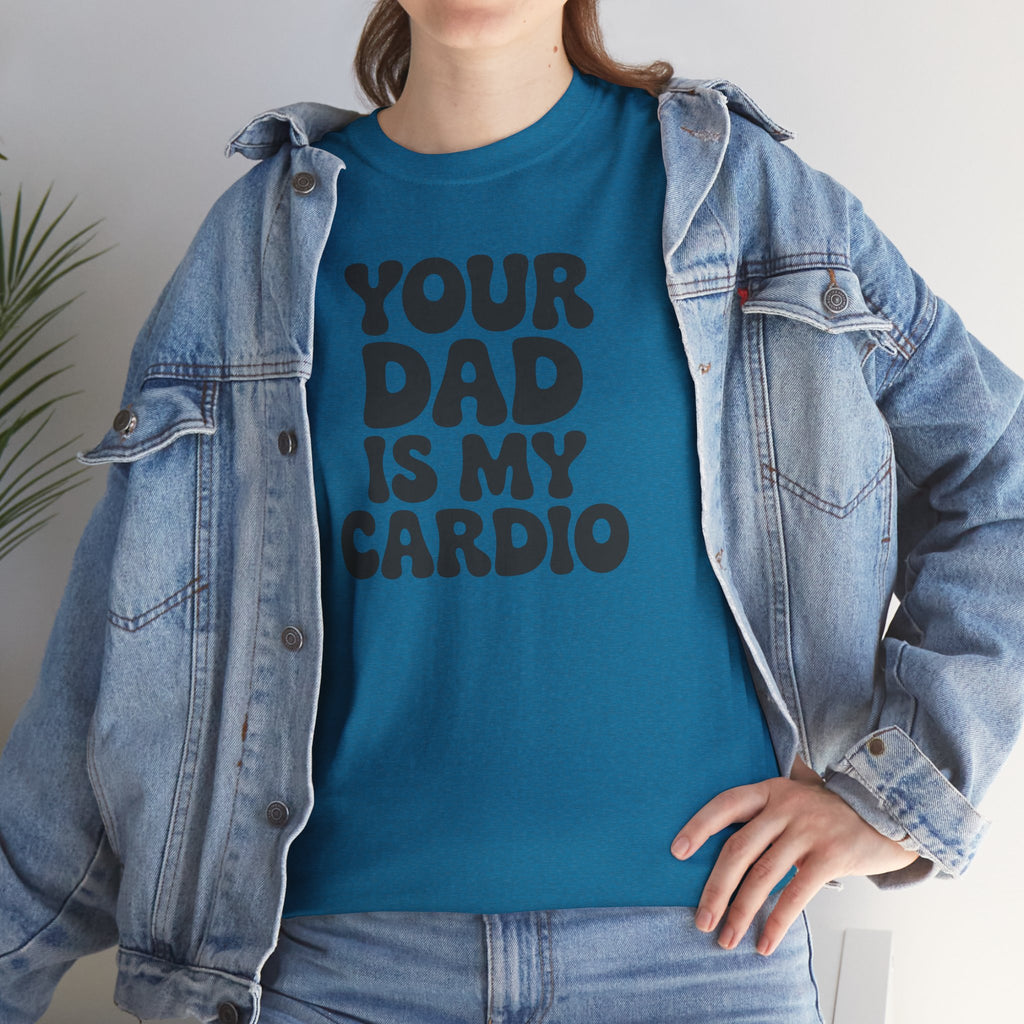 Graphic Tee — "Your Dad Is My Cardio" Funny T-Shirt