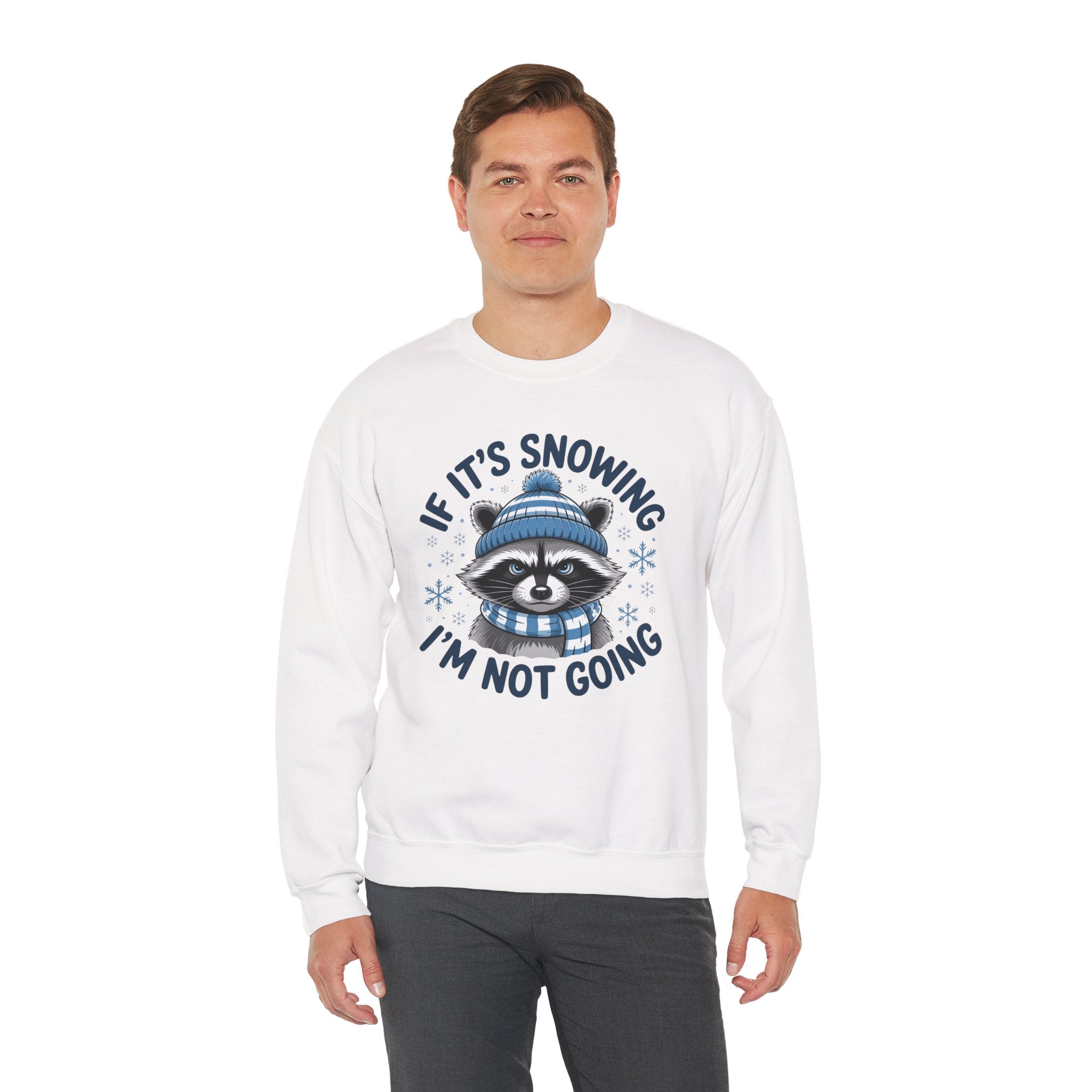 If It's Snowing I'm Not Going Raccoon Sweatshirt