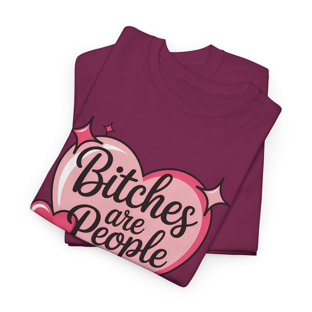 Bitches are People Too T-shirt