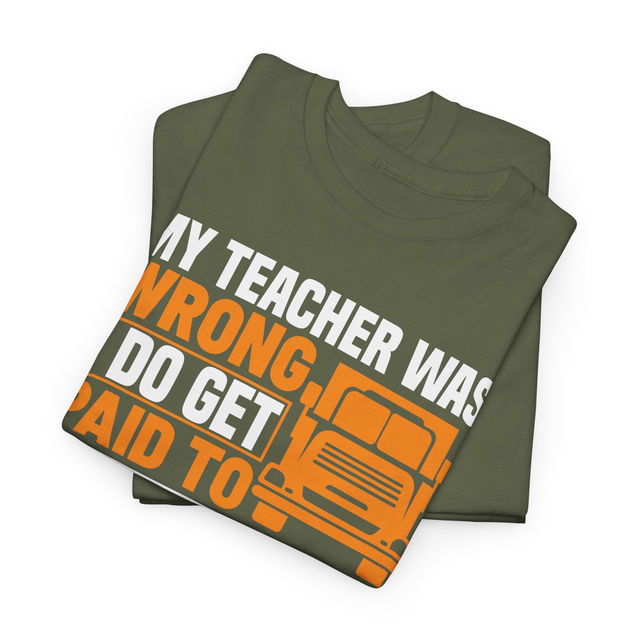 Funny Truck Driver T-Shirt – “My Teacher Was Wrong, I Do Get Paid To Stare Out The Window All Day”
