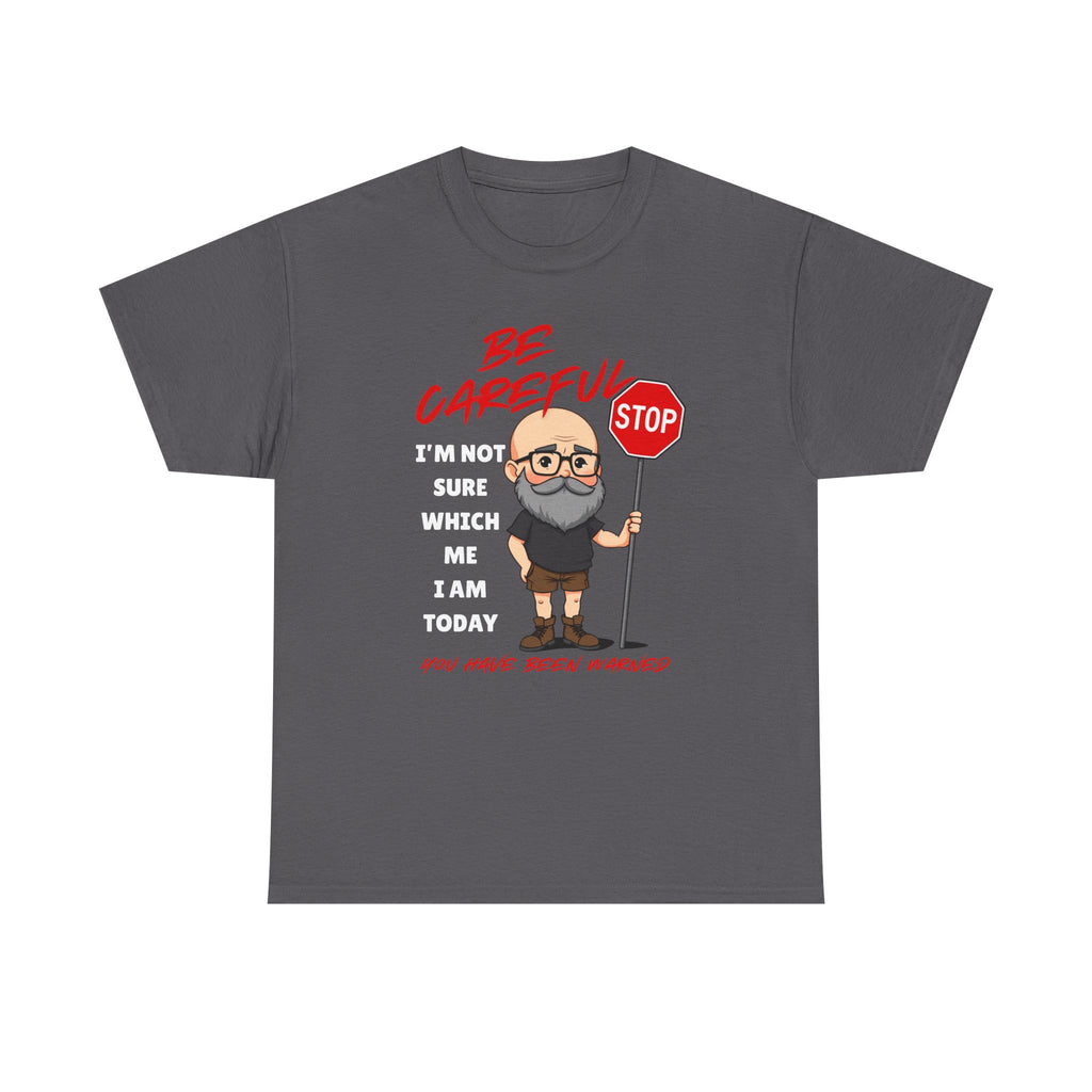 Chubby Bald Guy - Be Careful, I'm Not Sure Which Me I Am Today T-shirt