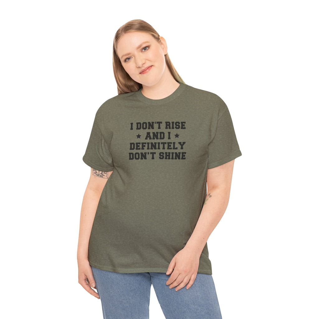 "I Don't Rise and I Definitely Don't Shine" Funny Sarcastic Graphic Tee