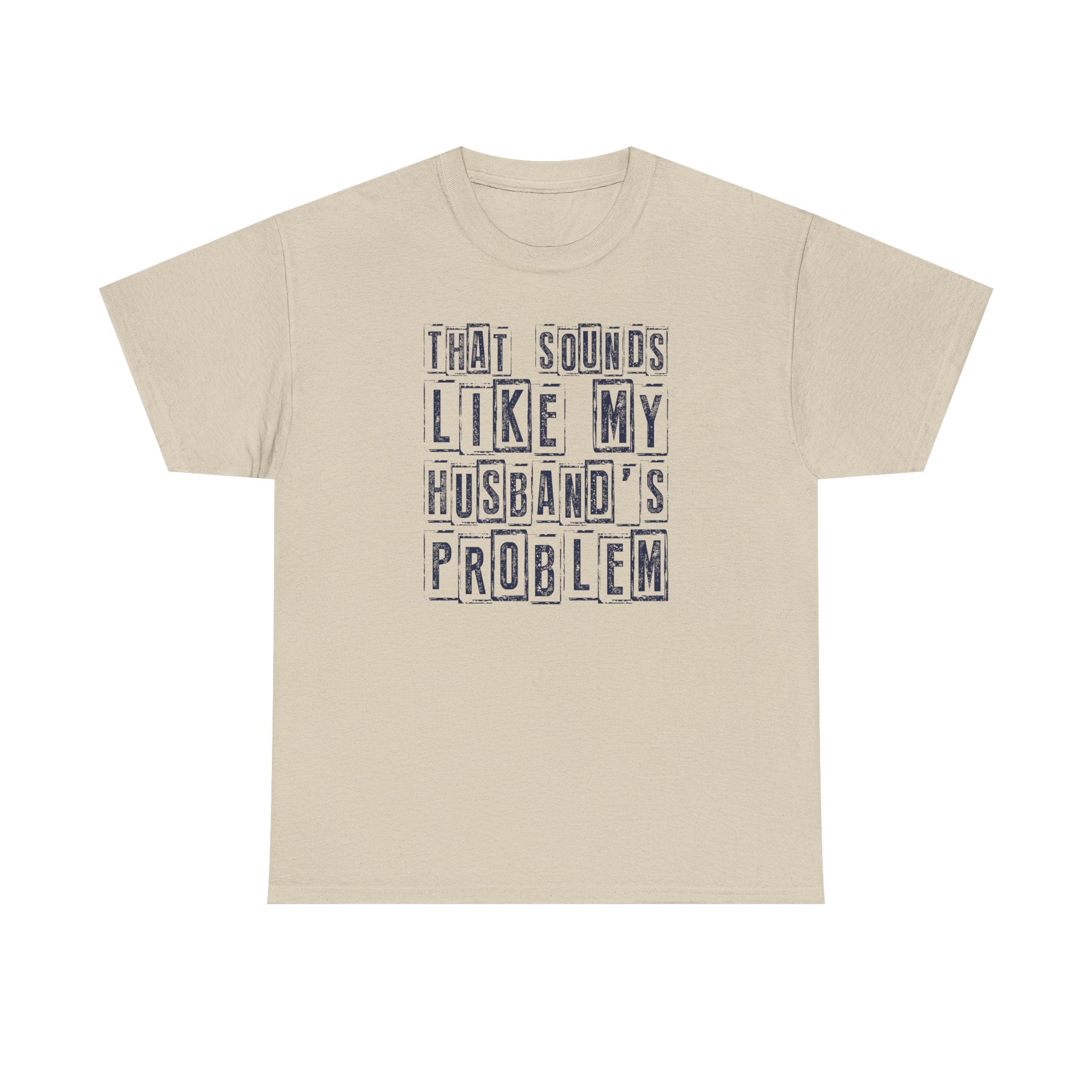 That Sounds Like My Husband's Problem T-Shirt