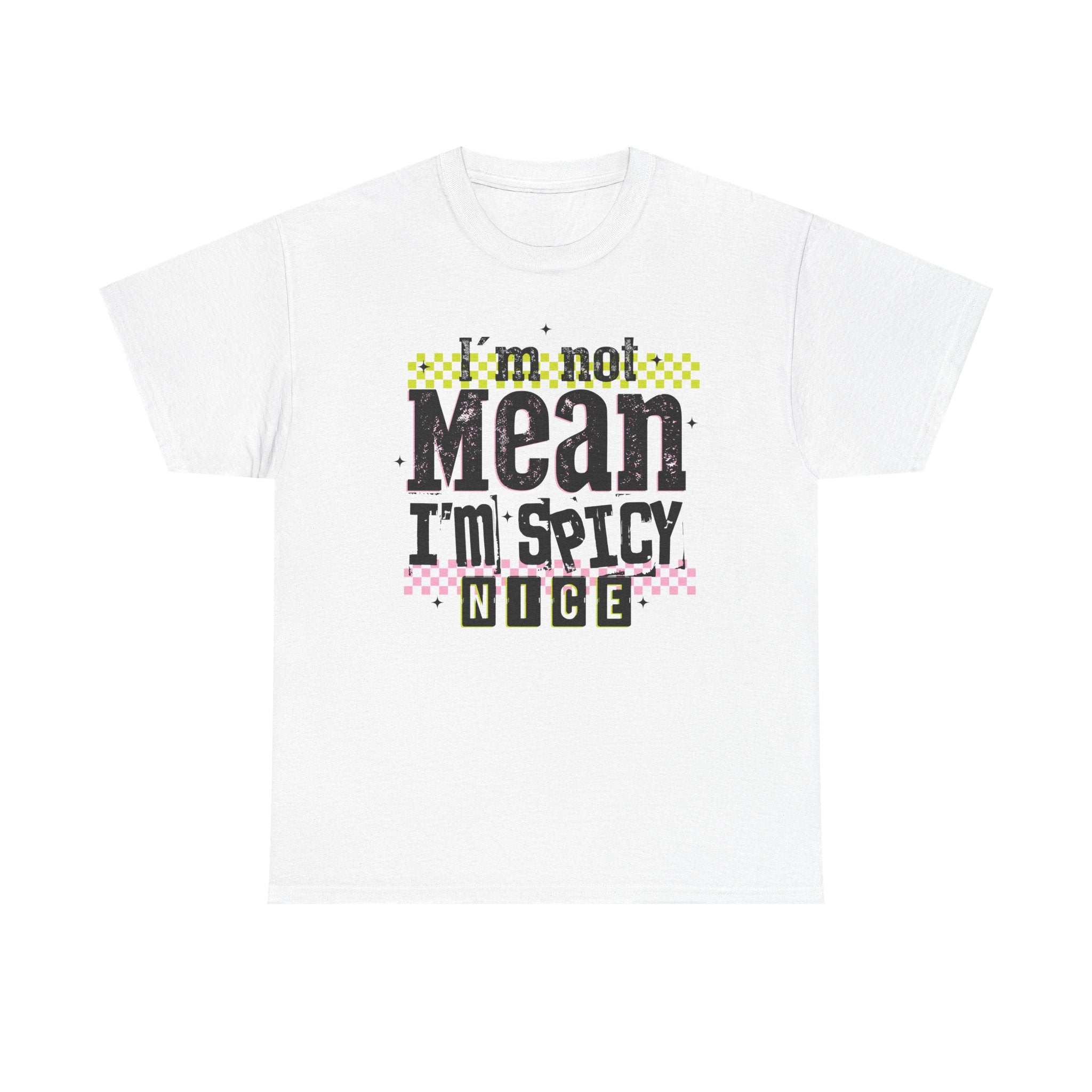 I'm Not Mean I'm Spicy Nice Tshirt