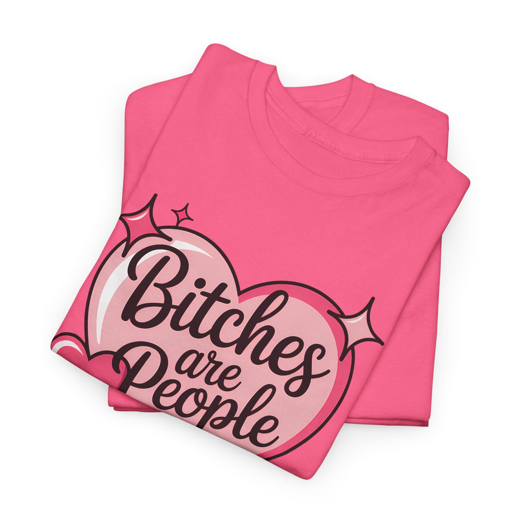 Bitches are People Too T-shirt
