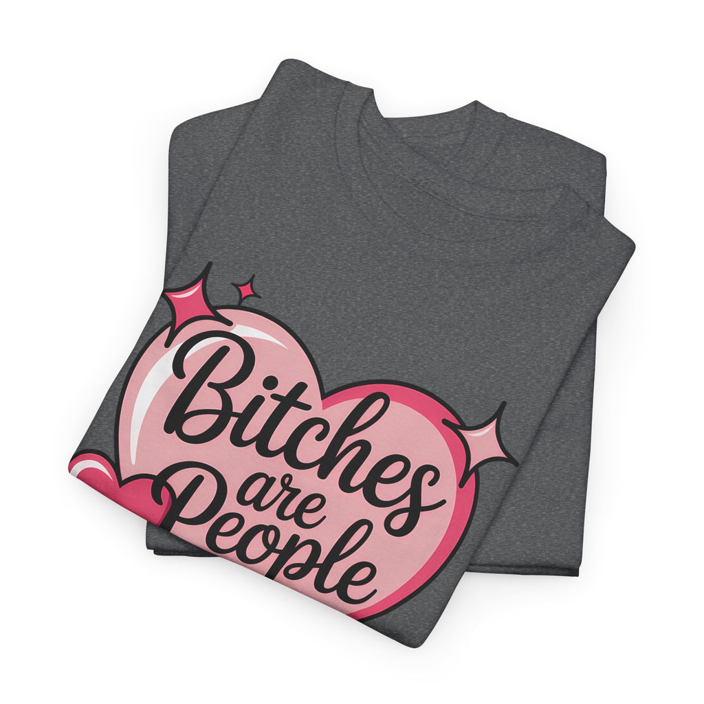 Bitches are People Too T-shirt
