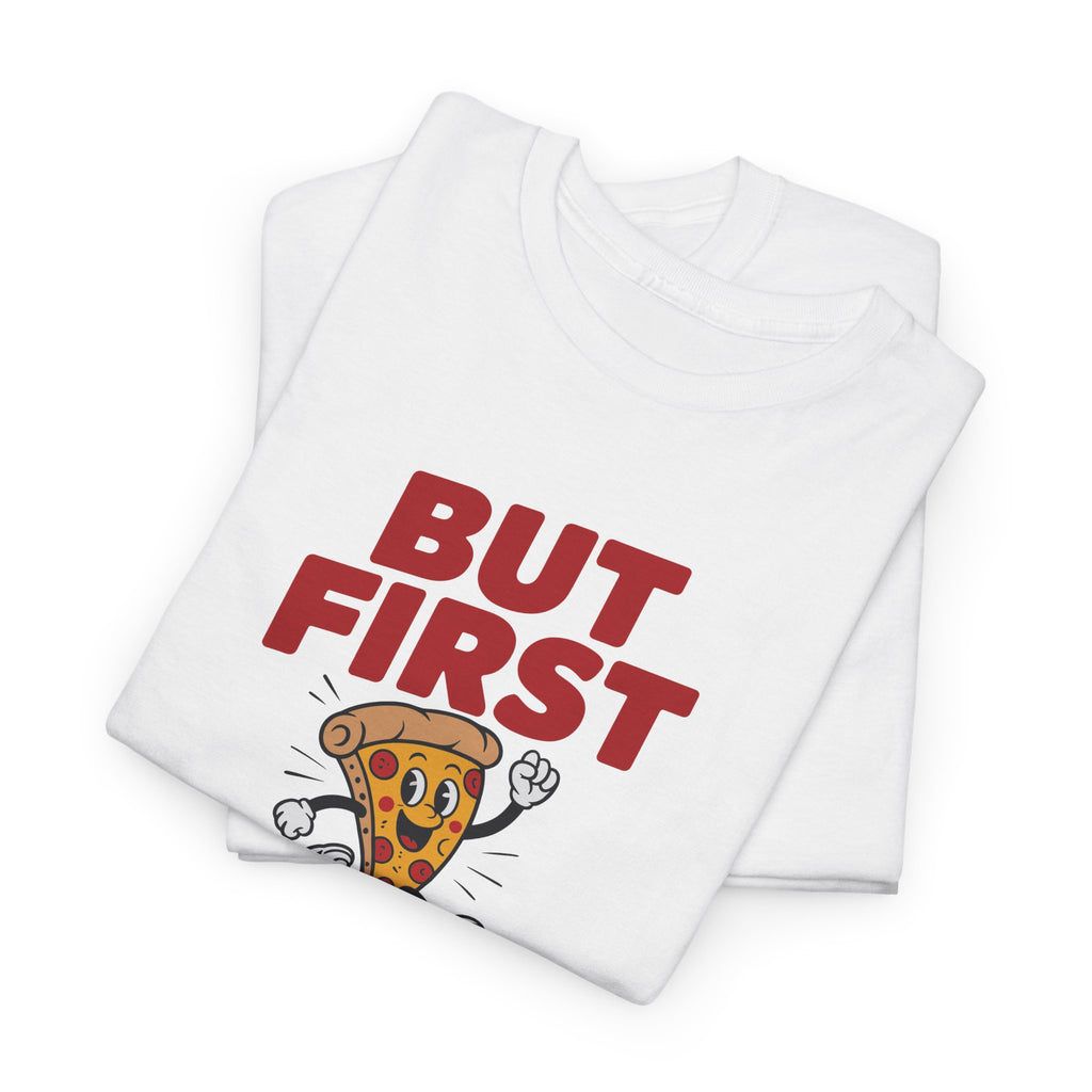 Pizza Graphic Tee — "But First Pizza" Casual Shirt for Pizza Lovers
