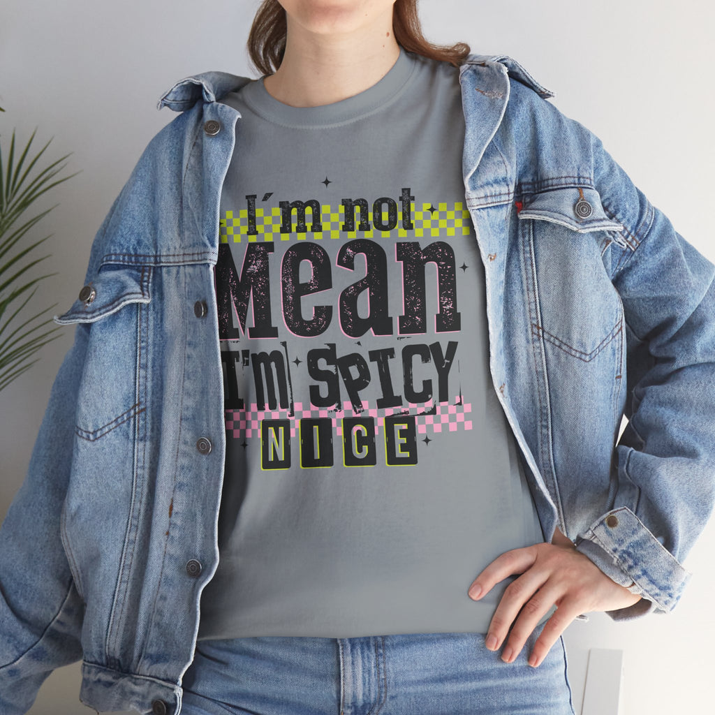I'm Not Mean I'm Spicy Nice Tshirt