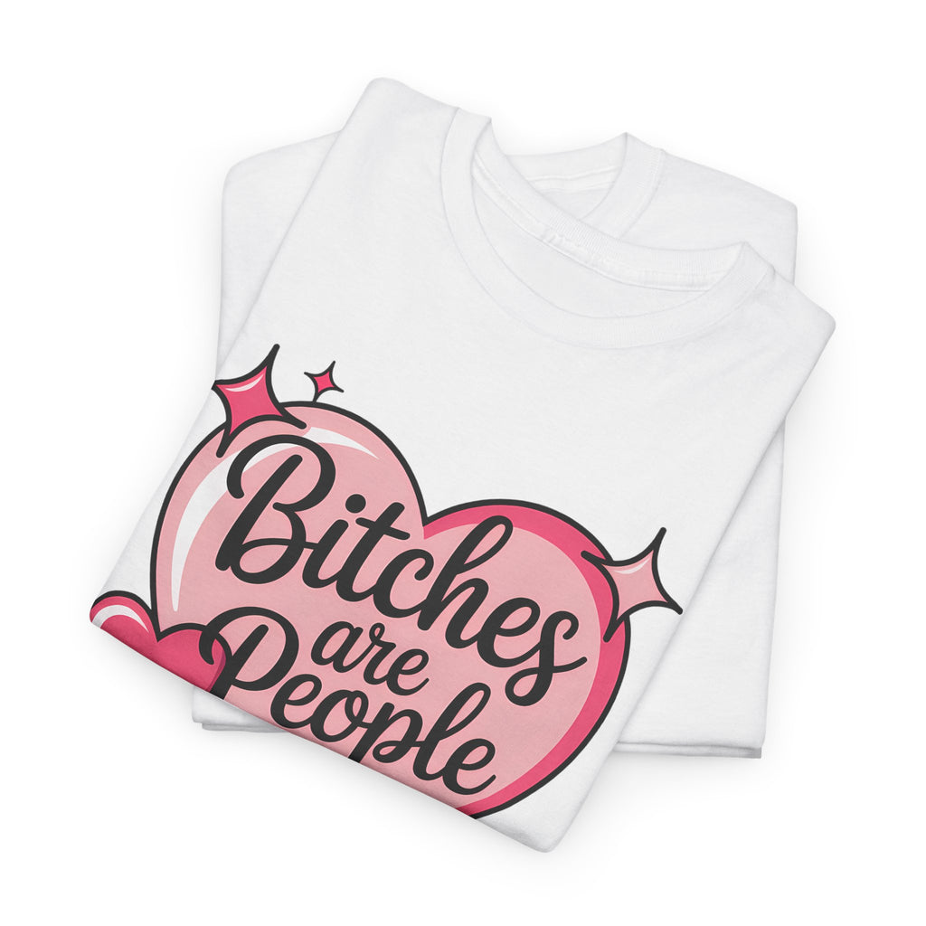 Bitches are People Too T-shirt