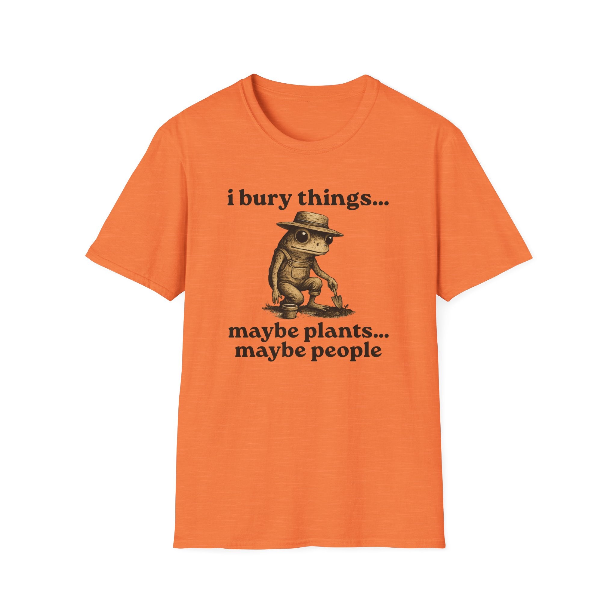 Funny Gardener T-Shirt — “I bury things... maybe plants... maybe people”