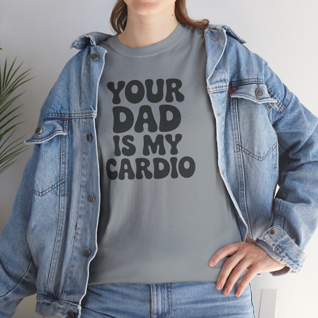Graphic Tee — "Your Dad Is My Cardio" Funny T-Shirt