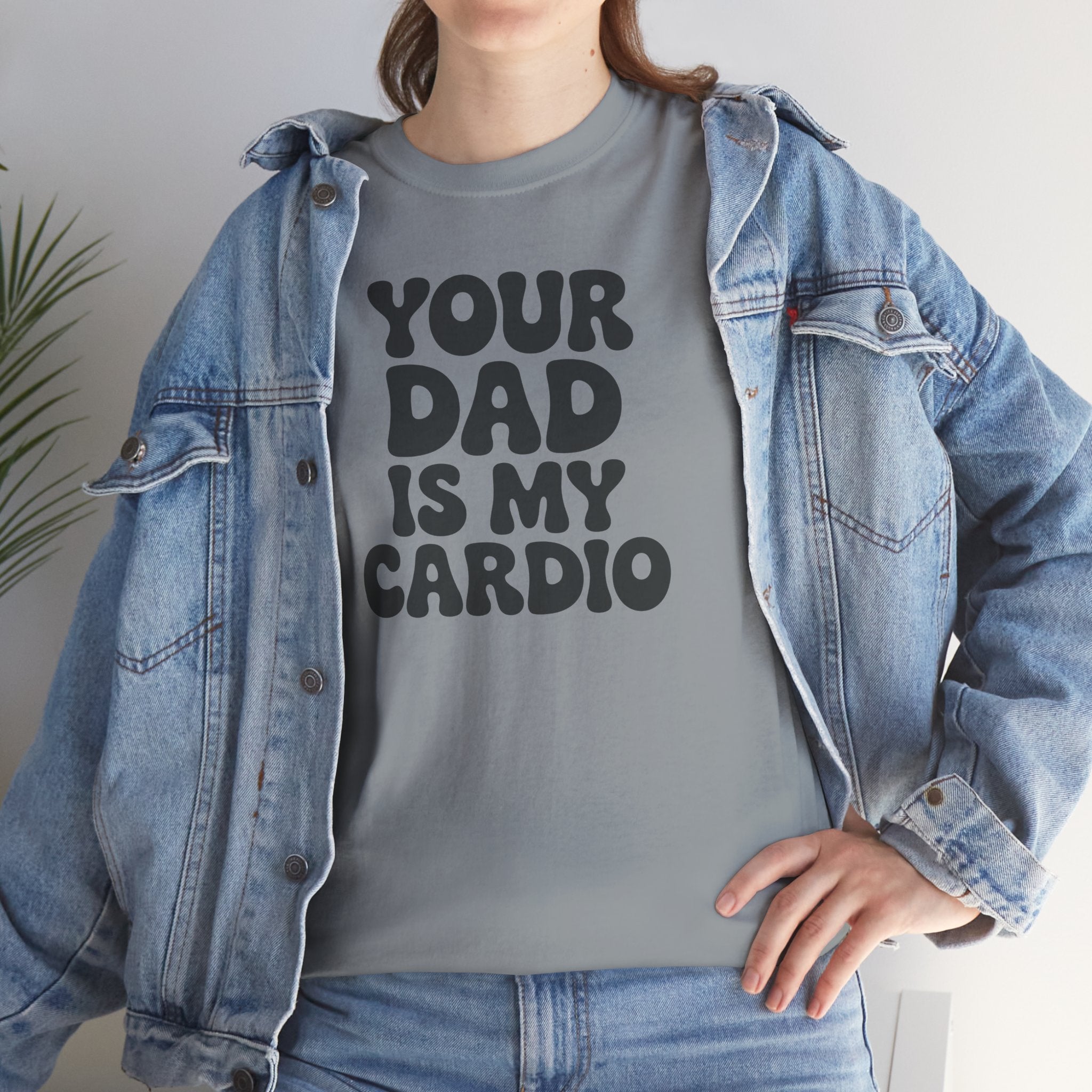 Graphic Tee — "Your Dad Is My Cardio" Funny T-Shirt
