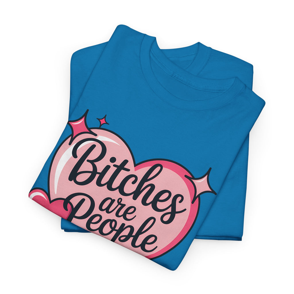 Bitches are People Too T-shirt