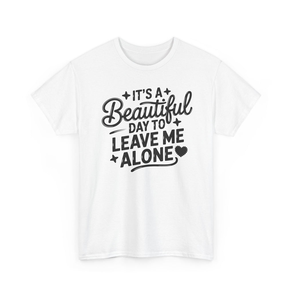 It's a Beautiful Day to Leave Me Alone T‑Shirt