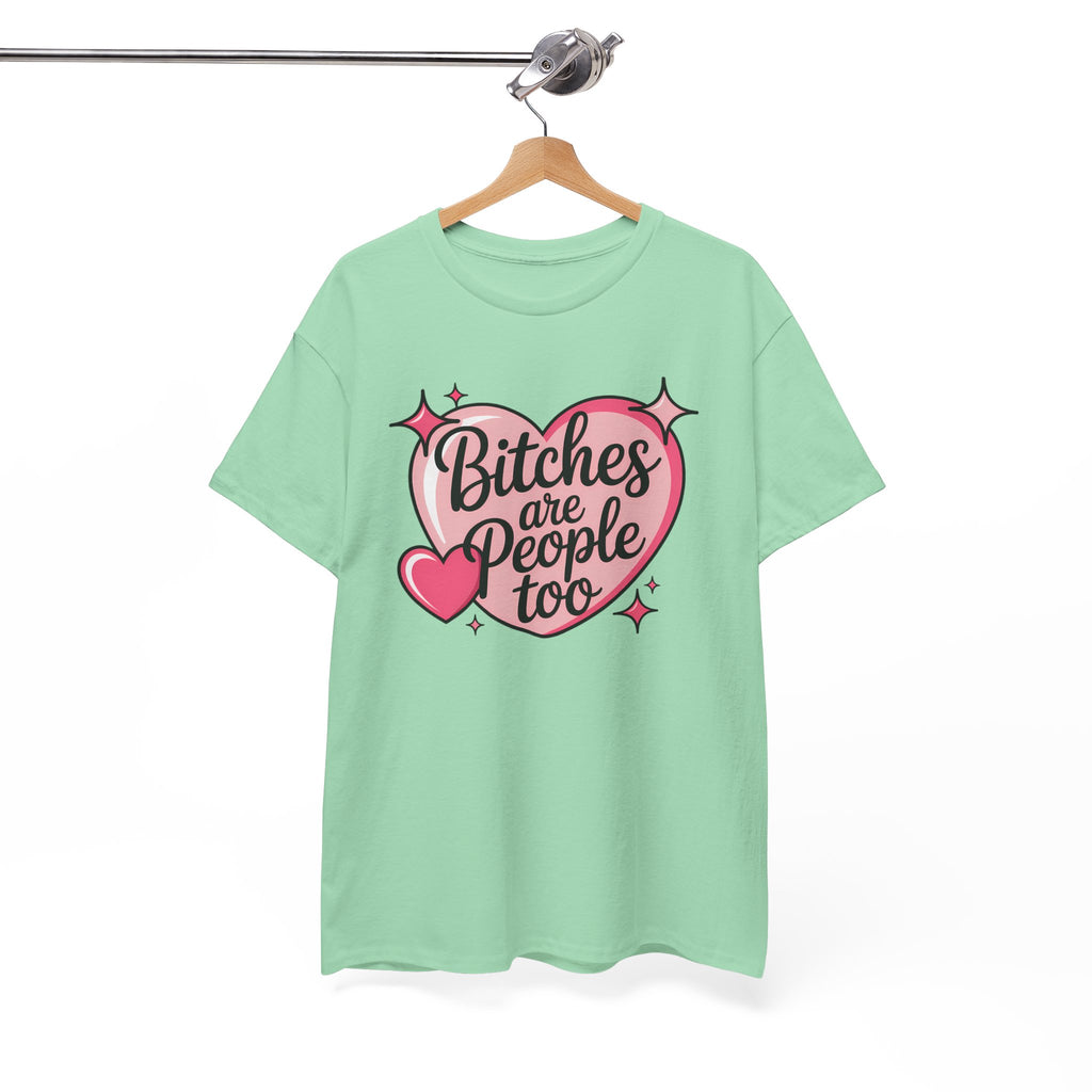 Bitches are People Too T-shirt