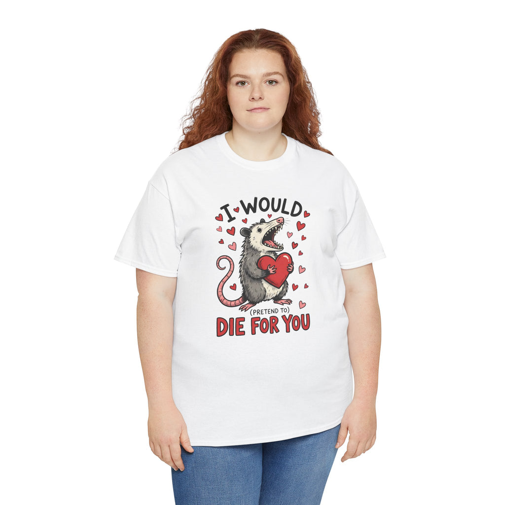 Possum Valentine T-Shirt — “I Would Die For You” Cute Funny Graphic Tee