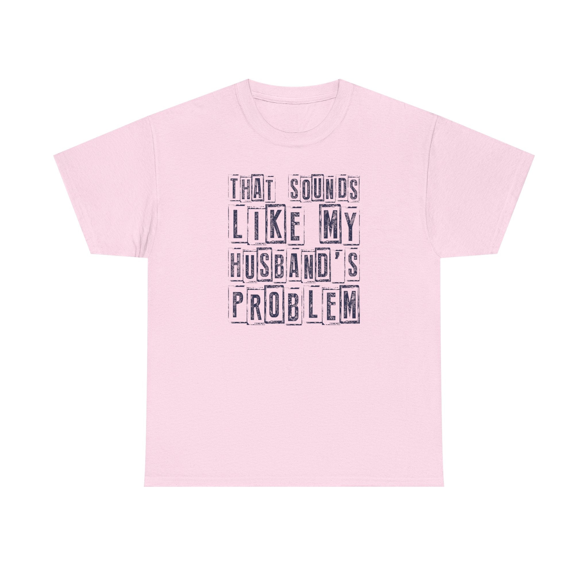 That Sounds Like My Husband's Problem T-Shirt