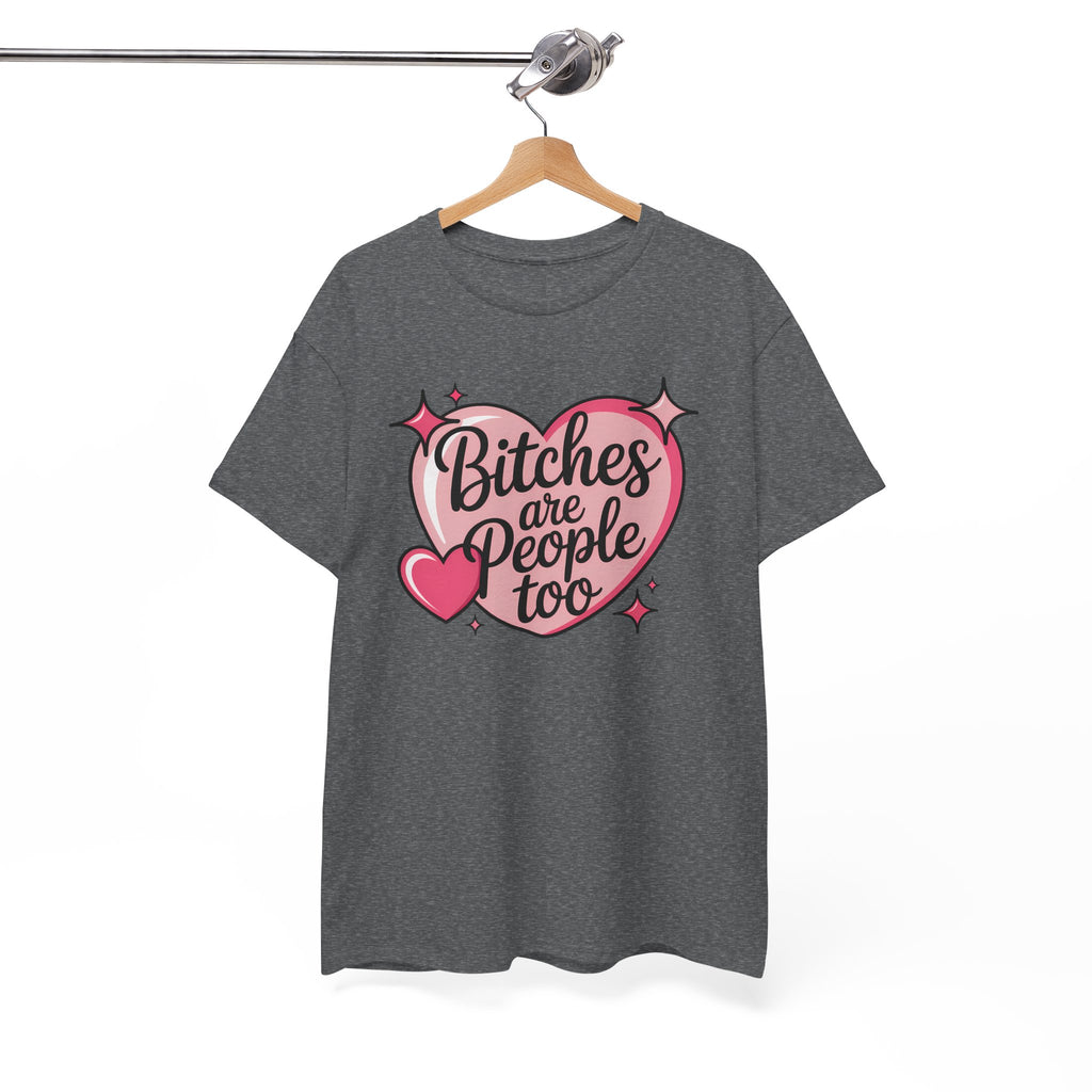 Bitches are People Too T-shirt