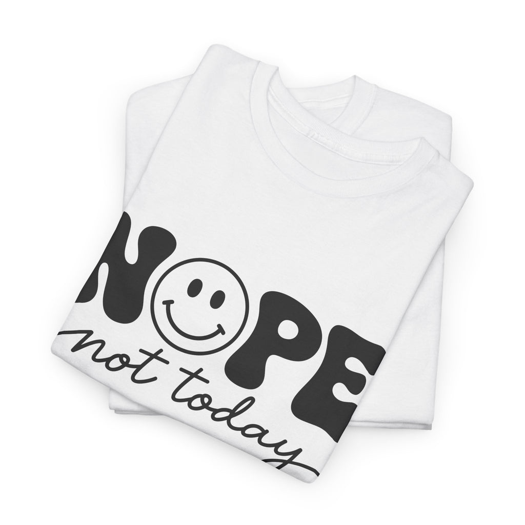 Nope Not Today T-Shirt — Funny Smiley Graphic Tee
